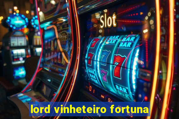 lord vinheteiro fortuna